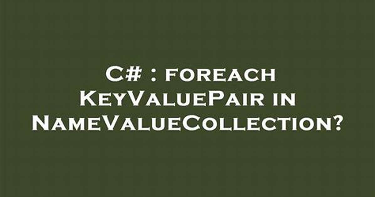 Keyvaluepair Vs. Namevaluecollection