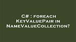Keyvaluepair Vs. Namevaluecollection