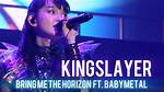 “Kingslayer” by Bring Me the Horizon (Ft. Babymetal)