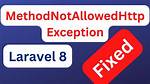 Laravel Throwing Methodnotallowedhttpexception