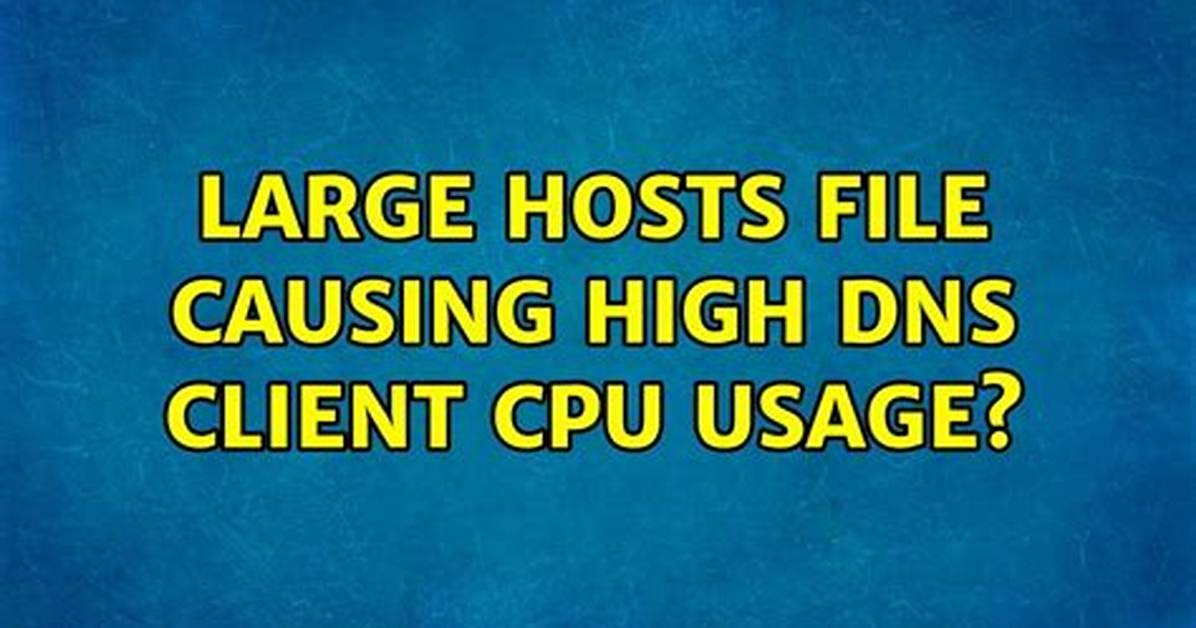 Large Hosts File Causing High Dns Client Cpu Usage?