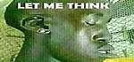 Let Me Think Things ___