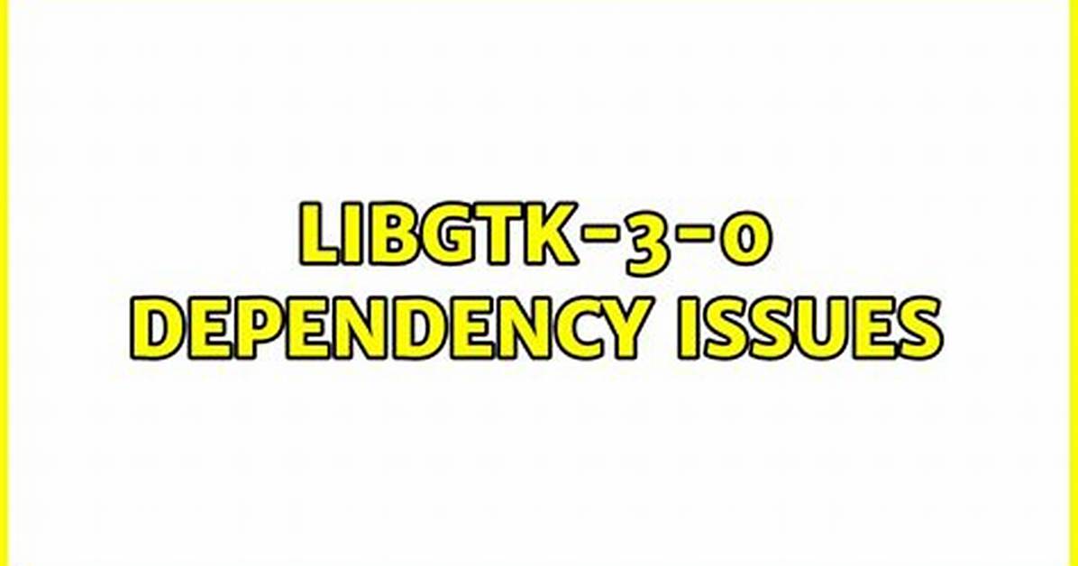 Libgtk-3-0 Dependency Issues