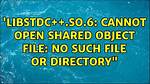 "Libstdc++. So.6: Cannot Open Shared Object File: No Such File or Directory"