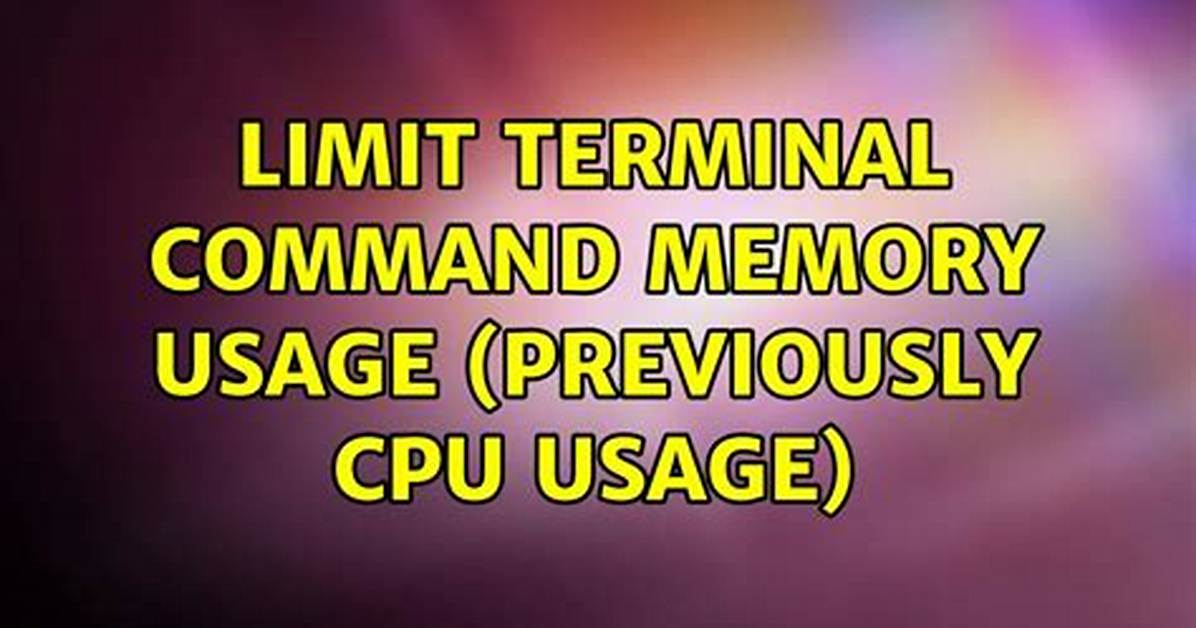 Limit Terminal Command Memory Usage (Previously Cpu Usage) [Duplicate]