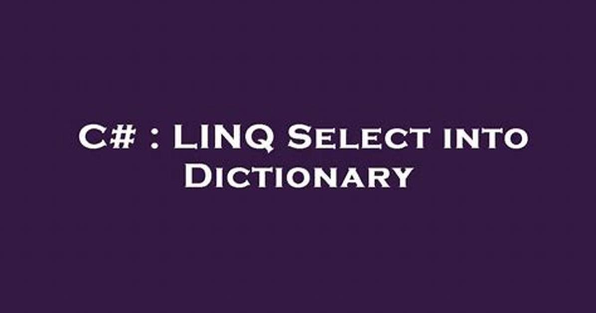 Linq Select into Dictionary