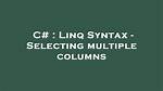 Linq Syntax - Selecting Multiple Columns