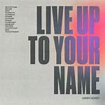 Live up to Your Name by Danny Gokey
