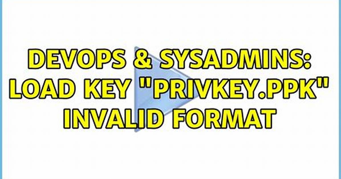 Load Key "Privkey. Ppk" Invalid Format