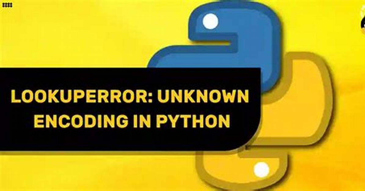 Lookuperror: Unknown Encoding