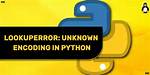 Lookuperror: Unknown Encoding