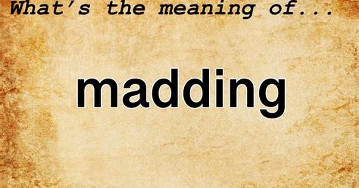 Madding Meaning