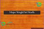 Major Wright Net Worth