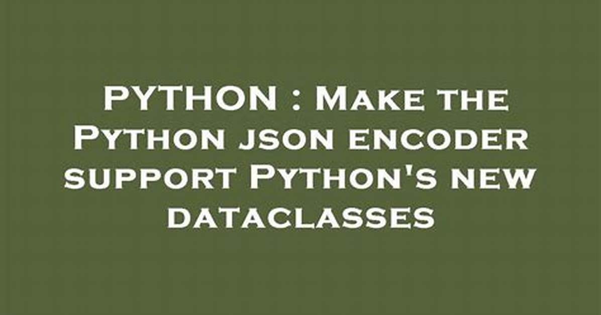 Make the Python Json Encoder Support Python's New Dataclasses