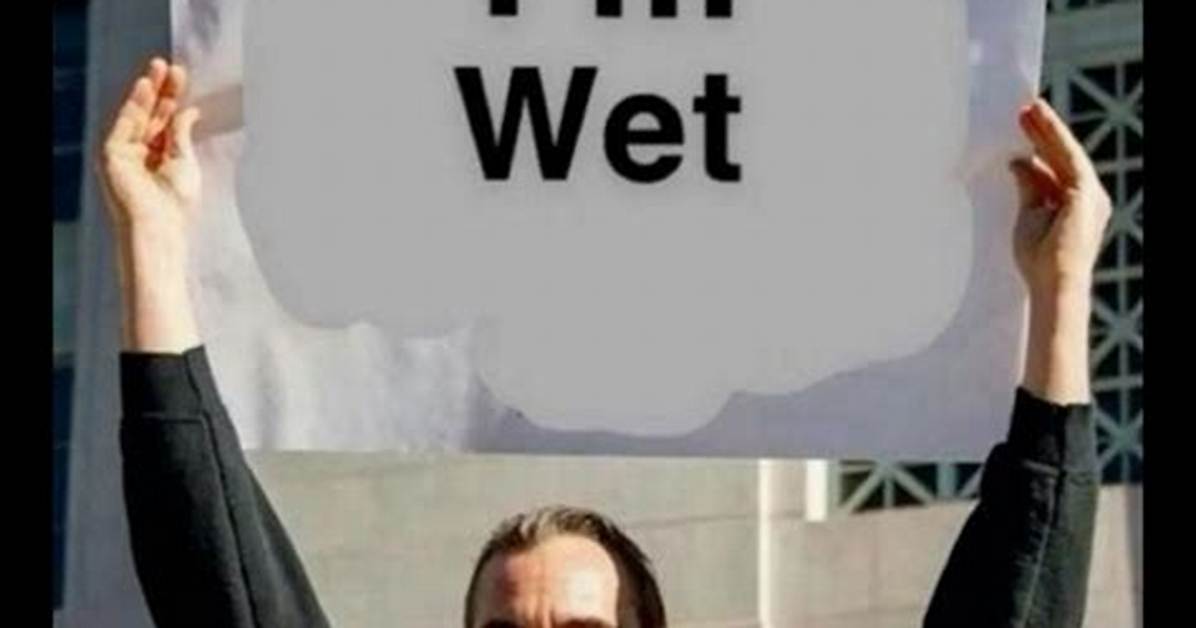 Makes Really Wet