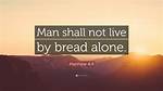 Man Does ___ Live by Bread Alone