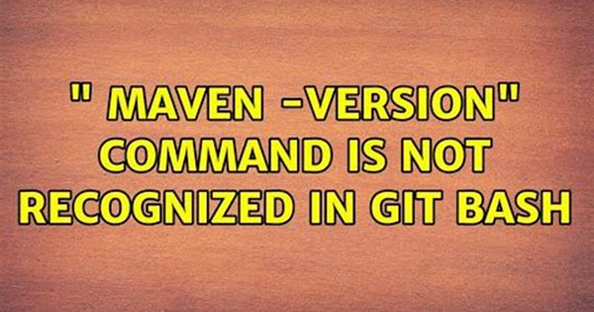 " Maven -Version" Command Is Not Recognized in Git Bash