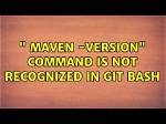 " Maven -Version" Command Is Not Recognized in Git Bash