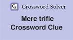 Mere Trifle Crossword Clue Newsday