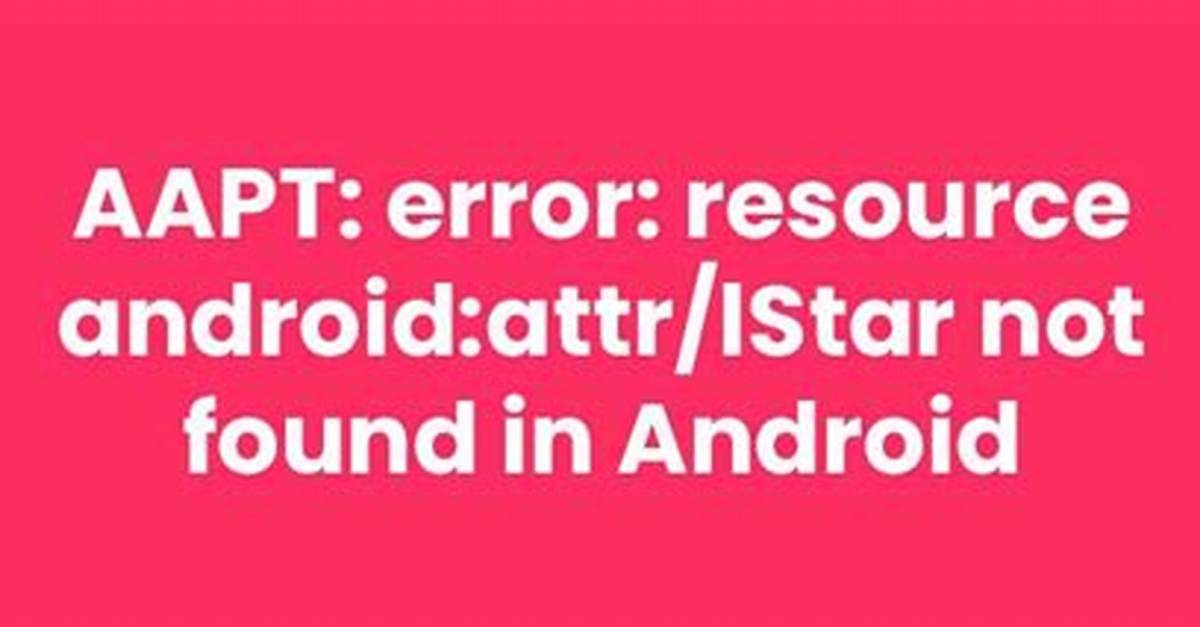 Message "Error: Resource Android: Attr/lStar Not Found"
