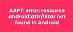 Message "Error: Resource Android: Attr/lStar Not Found"