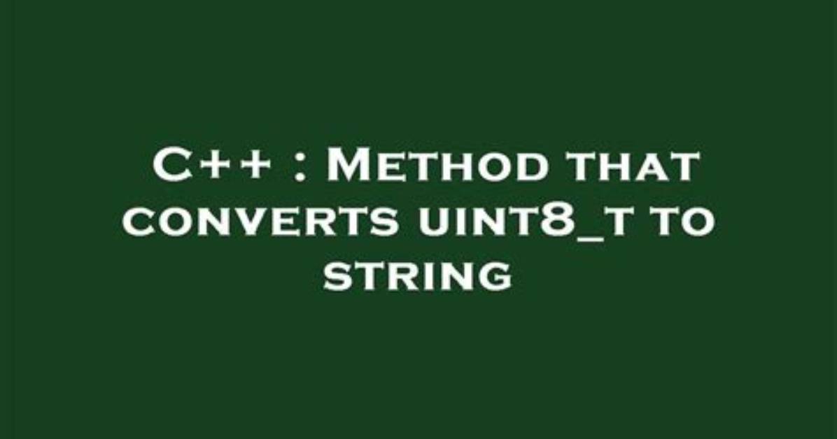 Method That Converts Uint8_T to String
