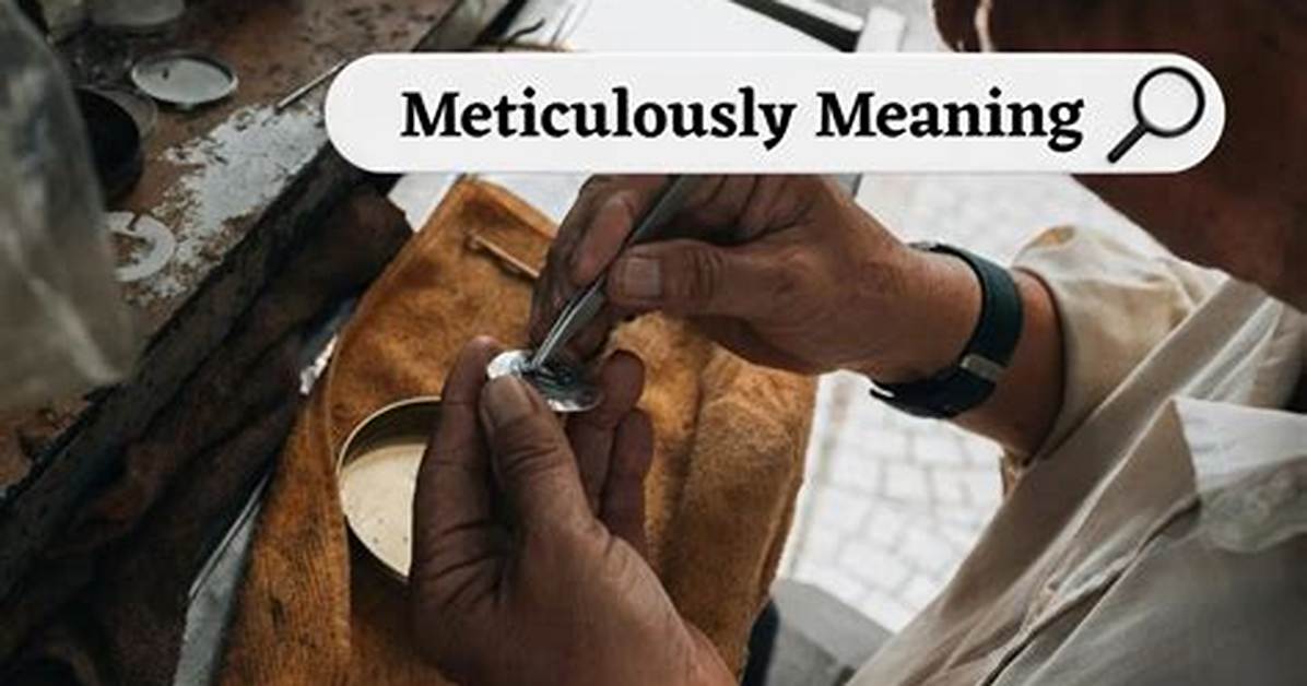 Meticulously