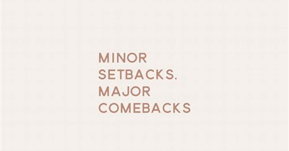 Minor Setbacks