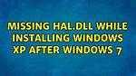 Missing Hal. Dll While Installing Windows Xp After Windows 7