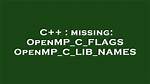 Missing: Openmp_C_Flags Openmp_C_Lib_Names