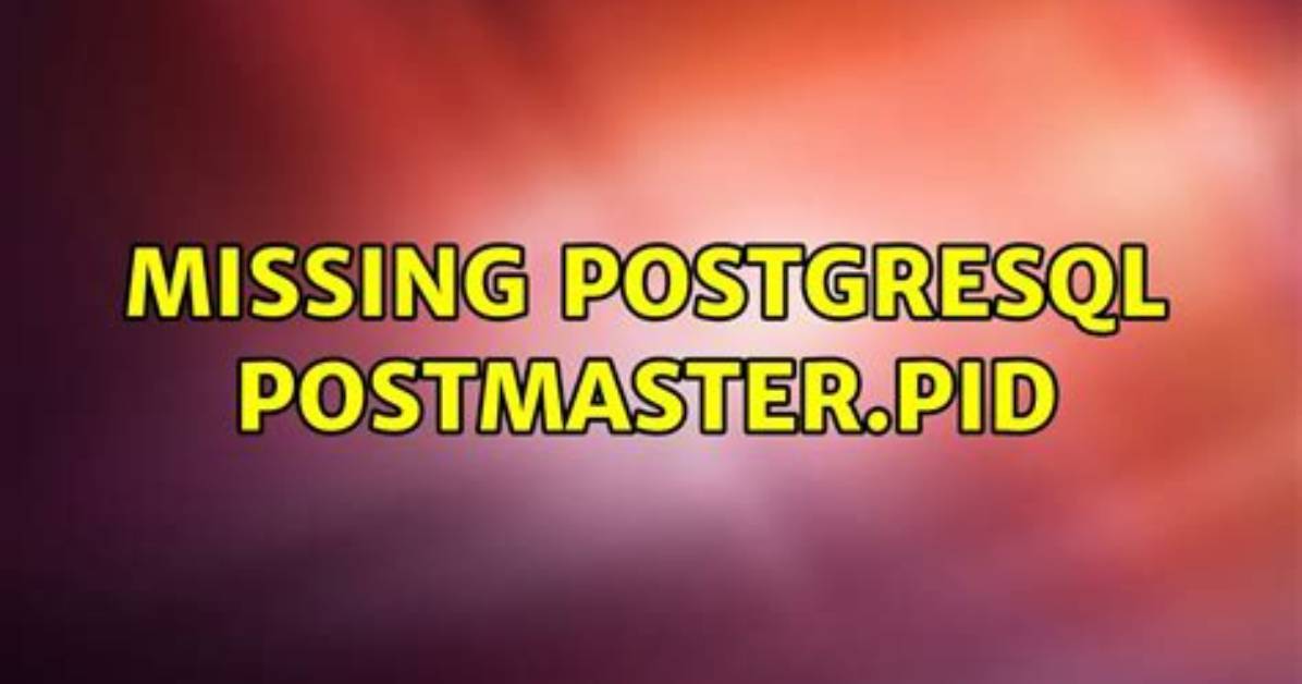 Missing Postgresql Postmaster. Pid