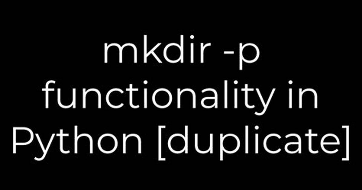 Mkdir -P Functionality in Python [Duplicate]