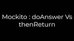 Mockito: doAnswer vs thenReturn