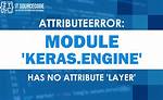 Module 'Keras. Engine' Has No Attribute 'Layer'
