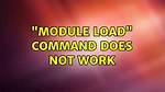 "Module Load" Command Does Not Work