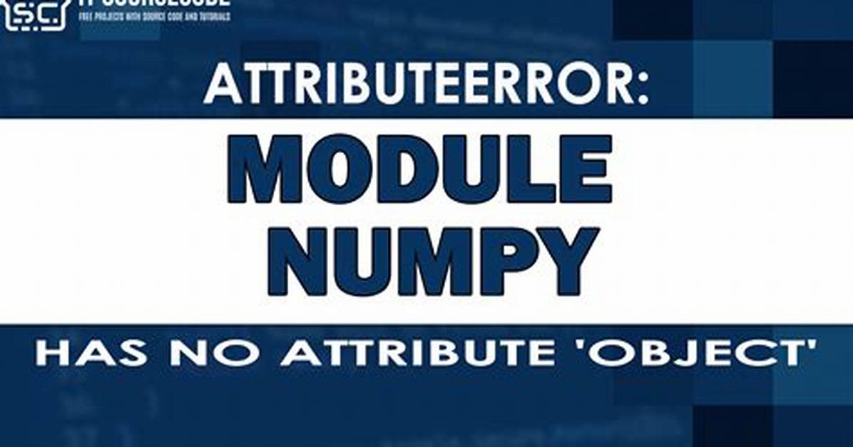 Module 'Numpy' Has No Attribute 'Object' [Closed]