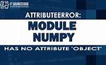 Module 'Numpy' Has No Attribute 'Object' [Closed]