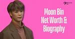 Moon Bin Net Worth