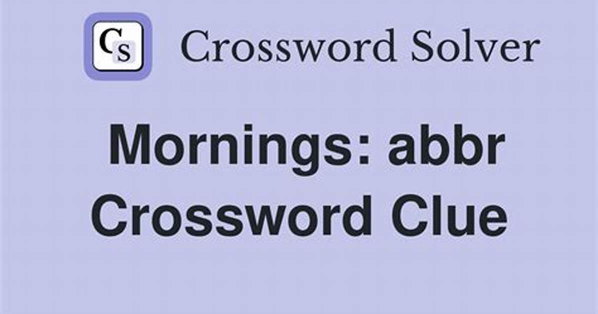 Mornings: Abbr.
