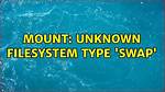 Mount: Unknown Filesystem Type 'Swap'