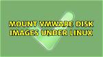 Mount Vmware Disk Images Under Linux