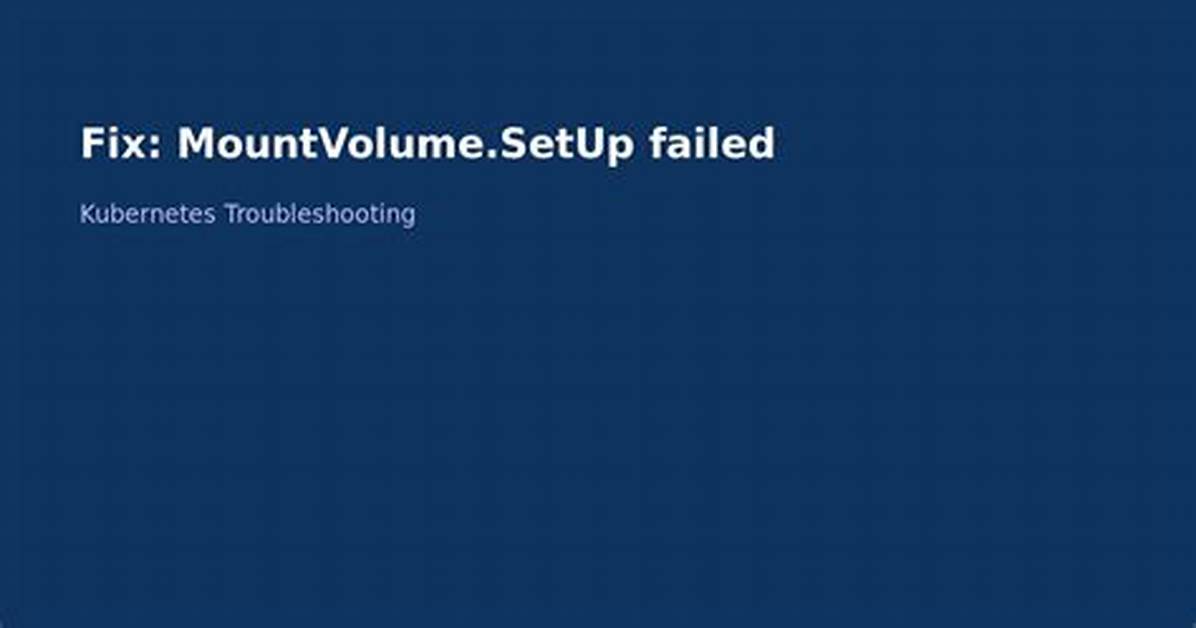 Mountvolume. Setup Failed for Volume “…”: Mount Failed: Exit Status 32