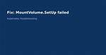 Mountvolume. Setup Failed for Volume “…”: Mount Failed: Exit Status 32