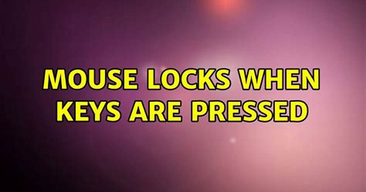 Mouse Locks When Keys Are Pressed