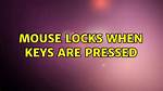 Mouse Locks When Keys Are Pressed