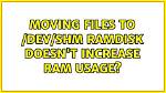 Moving Files to /Dev/Shm Ramdisk Doesn't Increase Ram Usage?
