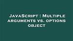 Multiple Arguments Vs. Options Object