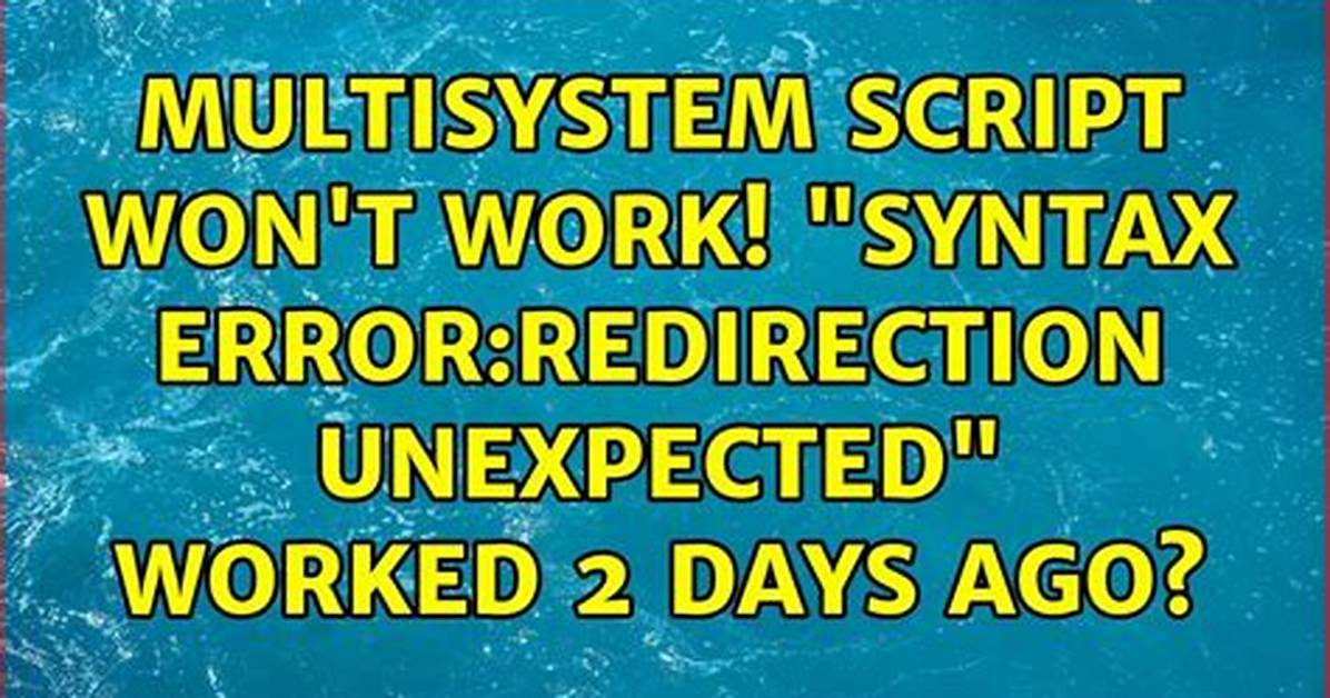 Multisystem Script Won't Work! "Syntax Error: Redirection Unexpected" Worked 2 Days Ago?