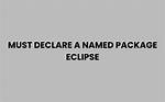 Must Declare a Named Package Eclipse Because This Compilation Unit Is Associated to the Named Module