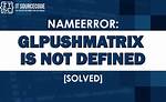 Nameerror: Name 'Glpushmatrix' Is Not Defined